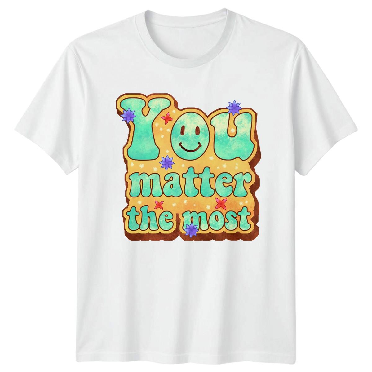 You Matter The Most T-Shirt Positive Affirmations Motivational Gift L