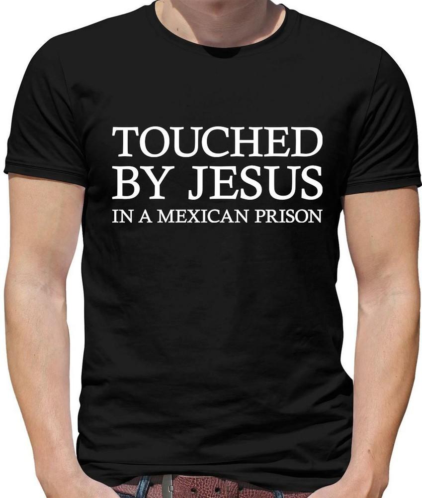 Touched By Jesus Mens T-Shirt Meme Funny Joke Mexican Prison Unisex T-Shirt M