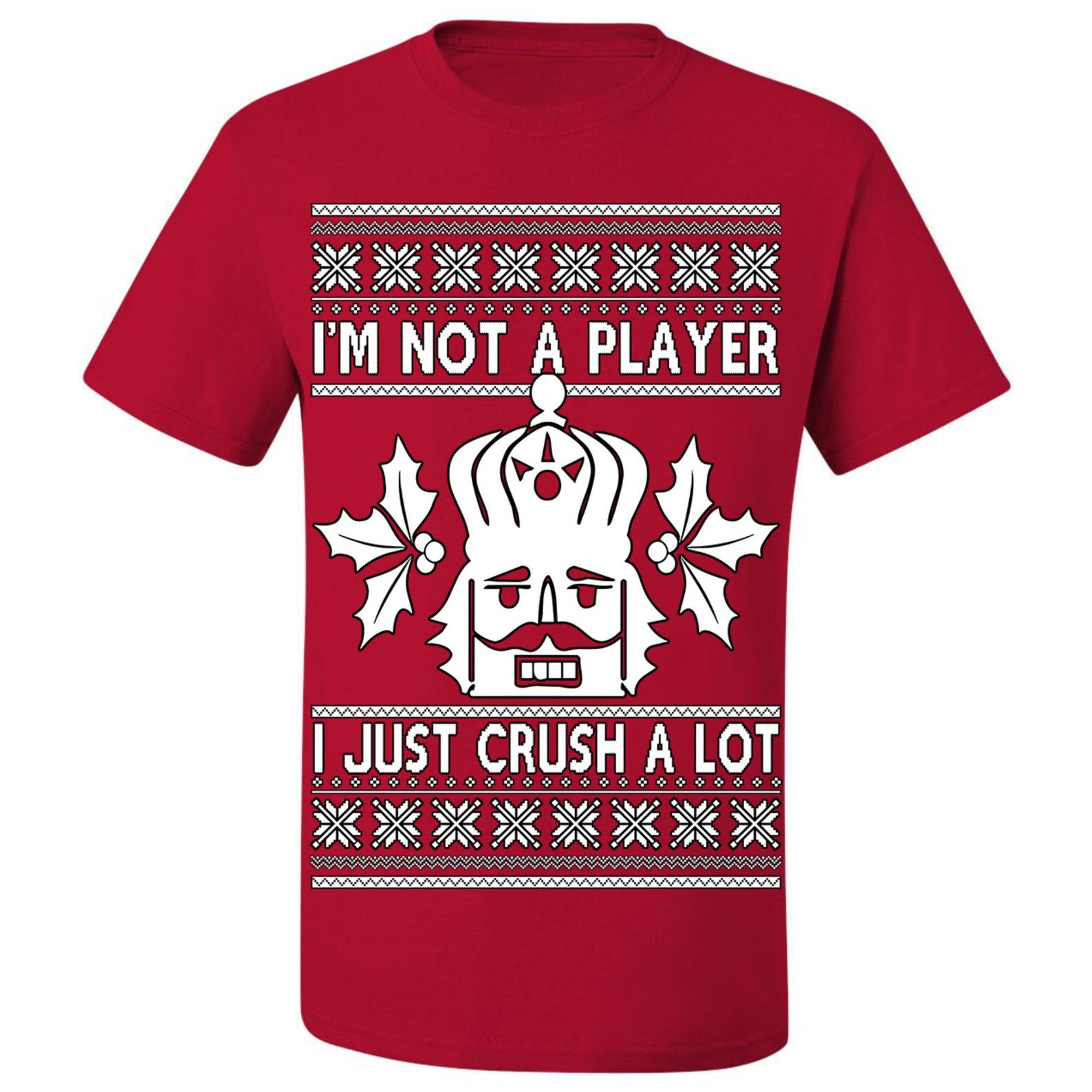 Ugly Christmas T-Shirt Nutcracker I m Not A Player I Just Crush A Lot Tee Shirt S