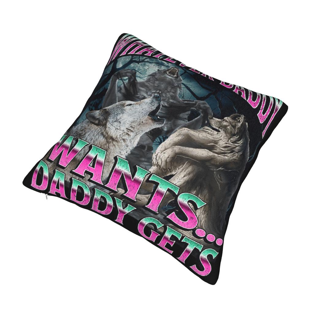 Whatever Daddy Wants Daddy Gets  Pillowcases Merch Printing Cushion Cover Gift  Pillow Case Cover Home Multiple Sizes