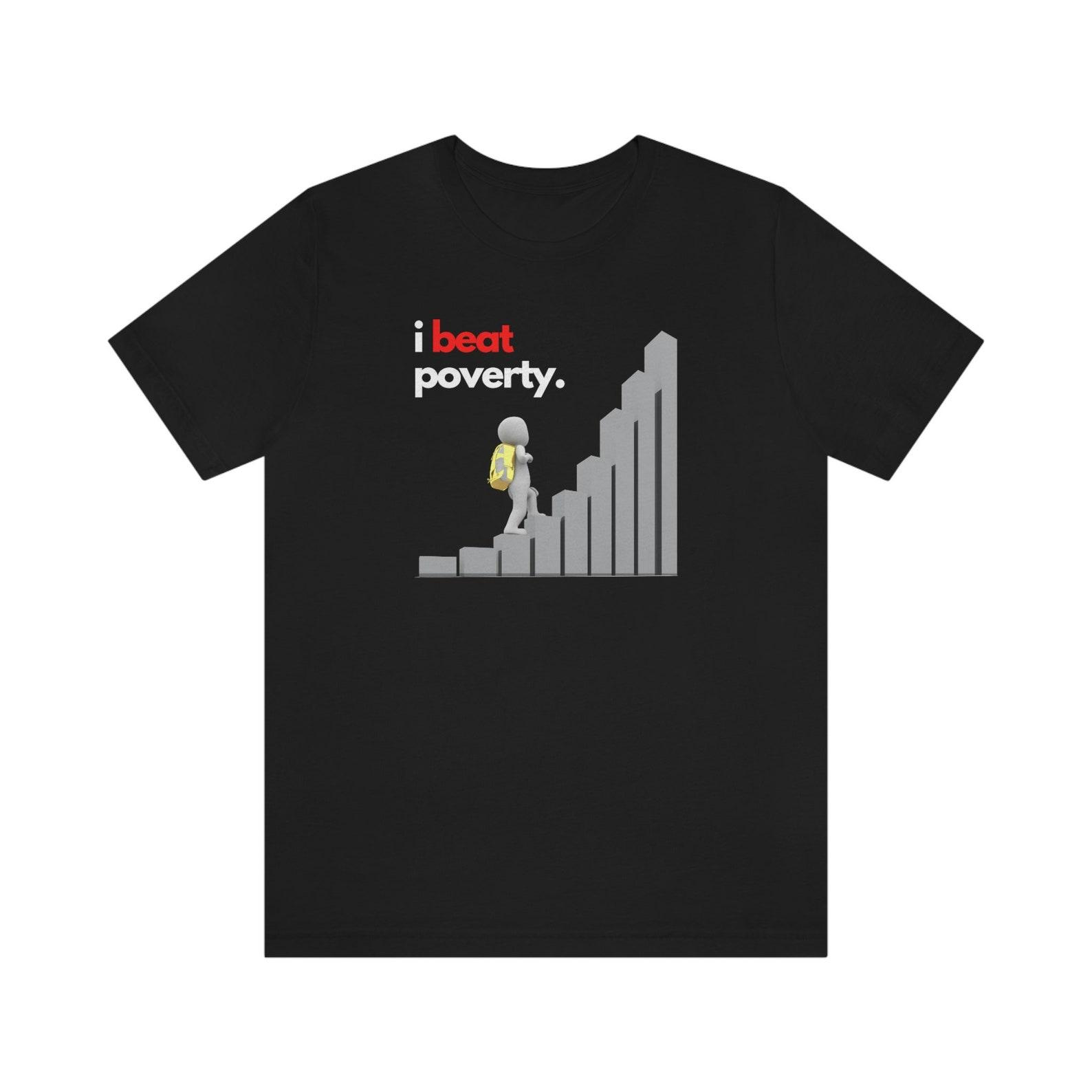 I Beat Poverty; Unisex Jersey Short Sleeve Tee 4XL