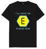 I'll Have An E Please Bob Funny Joke Humour T Shirt