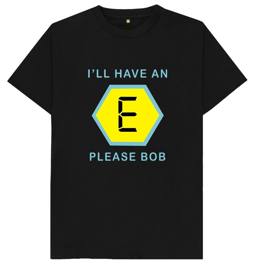 I ll Have An E Please Bob Funny Joke Humour T Shirt XL