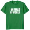I Am Afraid of Women T Shirt Humor Introvert Jokes Geek Y2k Men Clothing 100% Cotton Unisex Casual O-neck Tee Tops EU Size