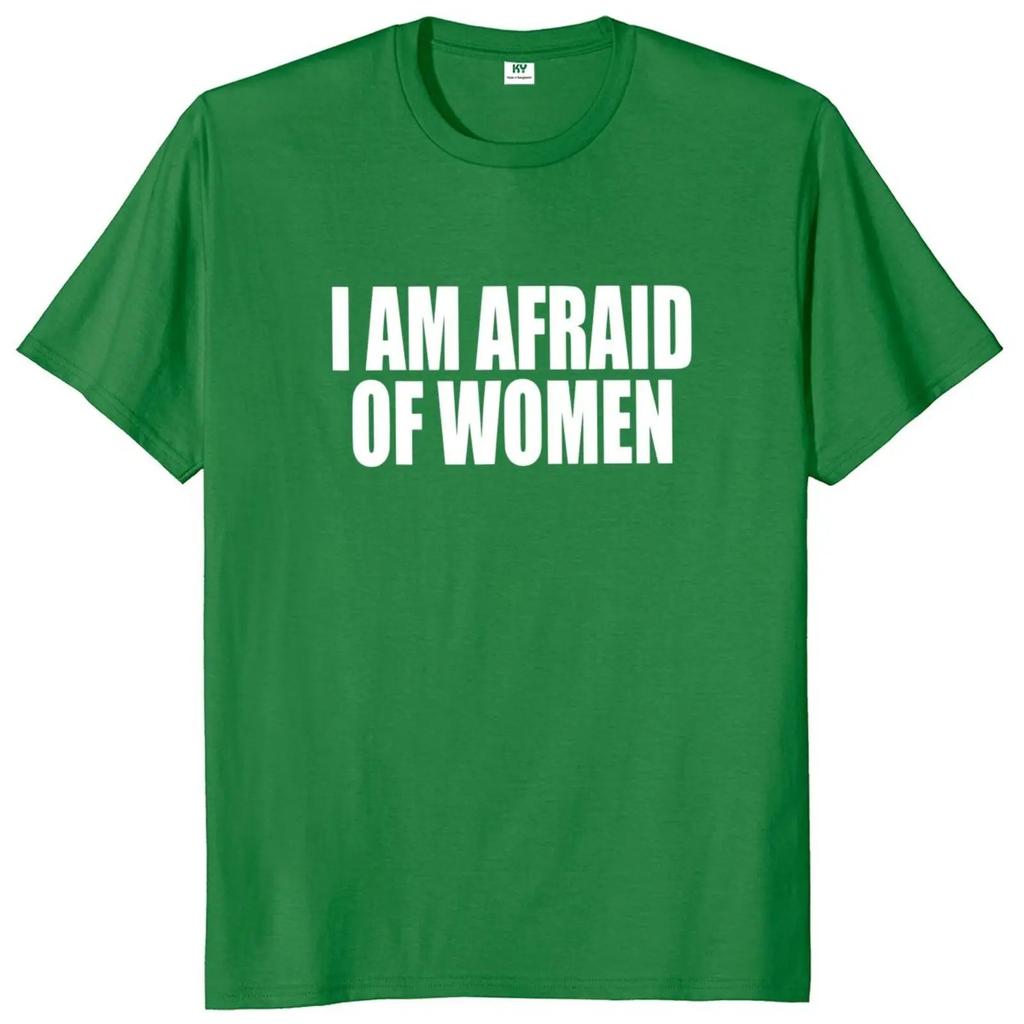 I Am Afraid of Women T Shirt Humor Introvert Jokes Geek Y2k Men Clothing 100% Cotton Unisex Casual O-neck Tee Tops EU Size