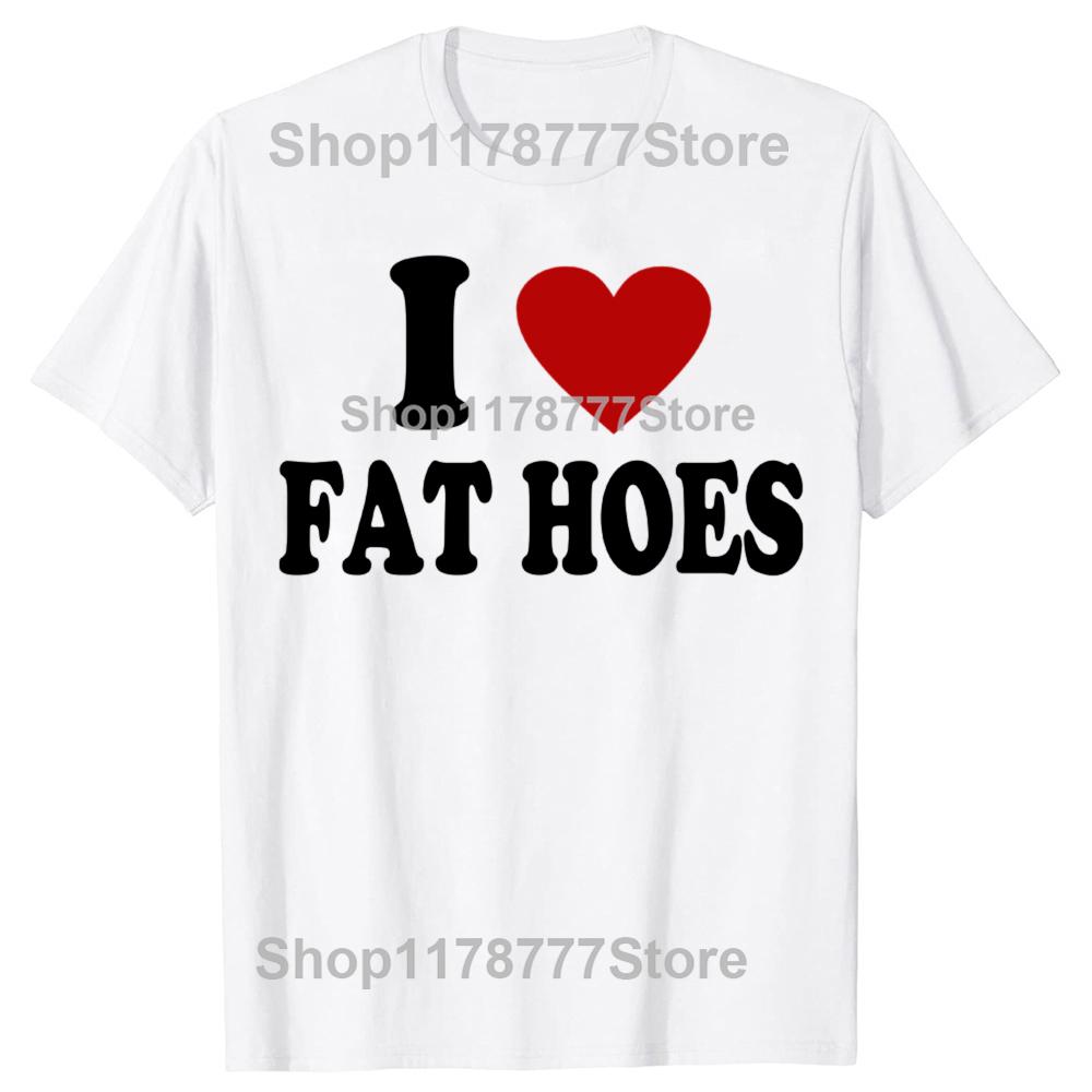 New Funny I Hate Fat Hoes Tshirt Graphic Top Men Casual Adult Humor Jokes Streetwear Summer Hip Hop Fashion Crewneck T Shirts
