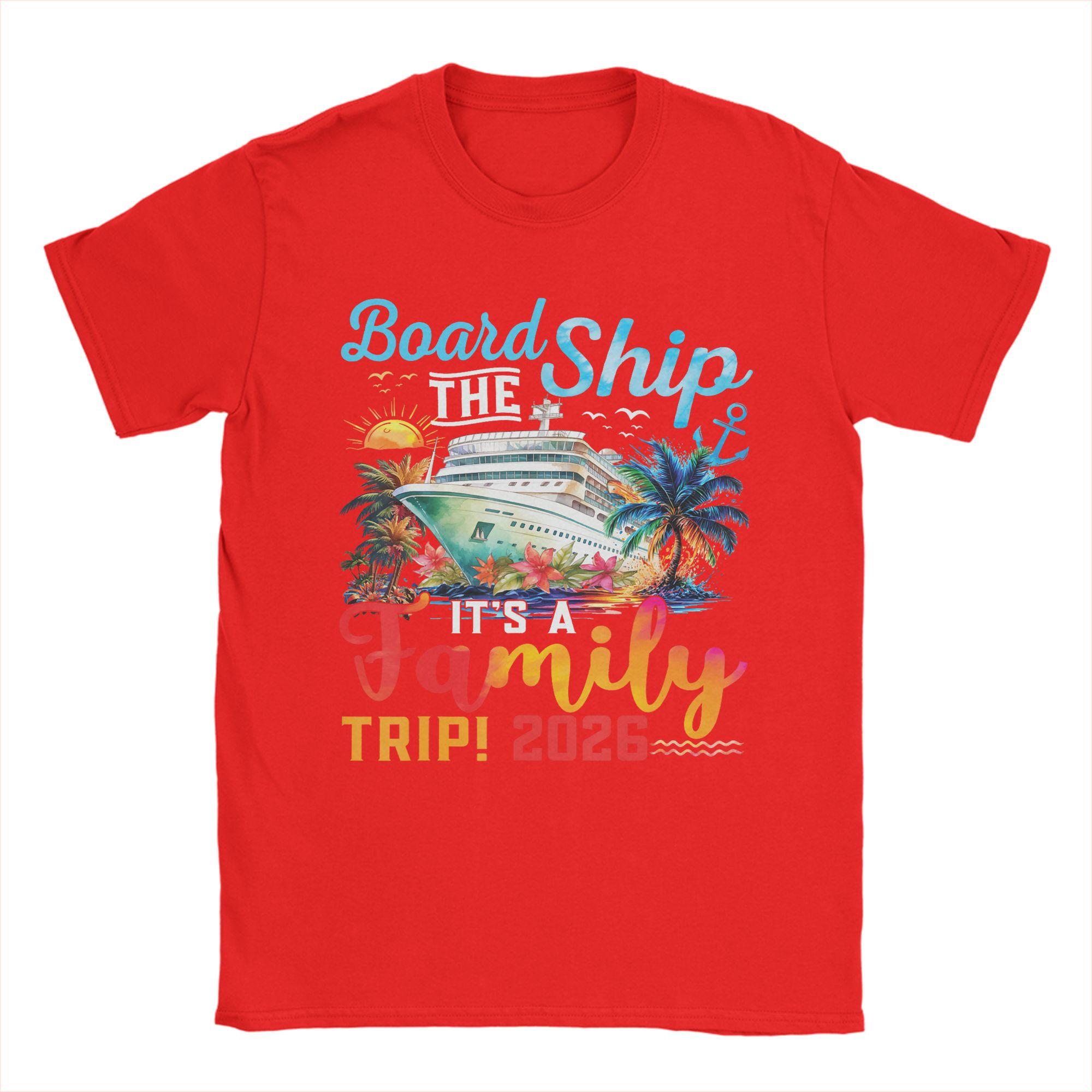 Board The Ship Its A Family Trip 2026 T Shirt Men Pure Cotton Fashion for Male TShirts Crew Neck Tees Short Sleeve Clothes S