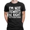 I'm Not Always Right But I'm Never Wrong Men's T Shirt Hipster Tee Shirt Short Sleeve T-Shirts Pure Cotton Plus Size Clothes