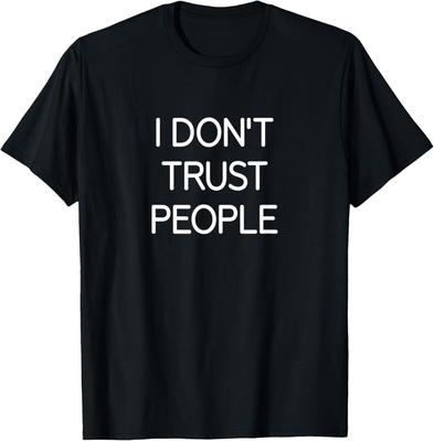 I Don't Trust People, Funny, Jokes, Sarcastic T-Shirt Unisex T-Shirt