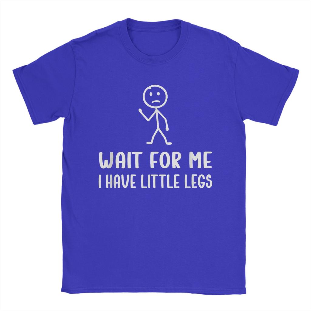 Unisex Wait For Me I Have Little Legs Funny Short Leg Humor Jokes T Shirts Pure Cotton Clothes Awesome Tees XL TShirt
