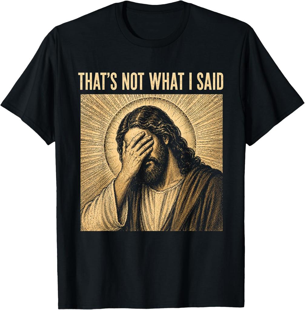 That's Not What I Said Christian Jesus Faith Meme Quote Unisex T-Shirt 9