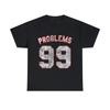 Problems 99 Retro Graphic Tee Shirt, S-5XL