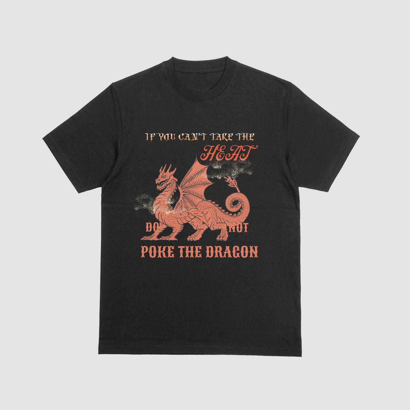 If You Can’t Take the Heat Don’t Poke the Dragon Funny Dragon T-Shirt 4XL