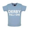 Derby Till I Die - Baby Kids Boys Girls Unisex T-Shirt / Babygrow - Team Love Fan Player Football Until