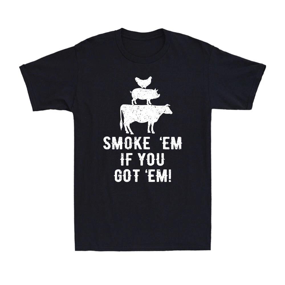 Smoke Em If You Got Em Funny Barbeque Grilling Smoking Meat Smoker Men s T-Shirt M