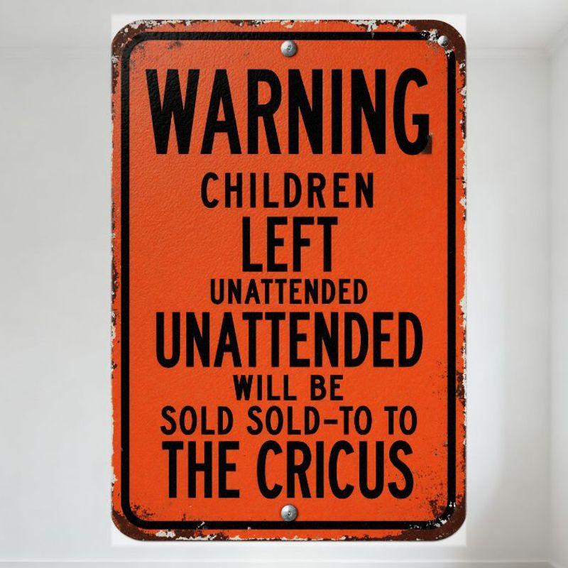 WARNING Children Left Unattended Will Be Sold To The Circus Vintage Worn Metal Tin Sign for Home Bar Man Cave Decor