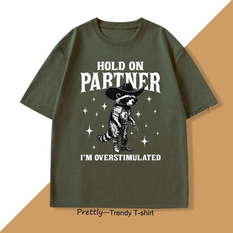 Hold On Partner Im Overstimulated TShirt Raccoon Meme Unhinged Weirdcore T Shirt Gen Z Funny Graphic T Shirts Cotton Clothing