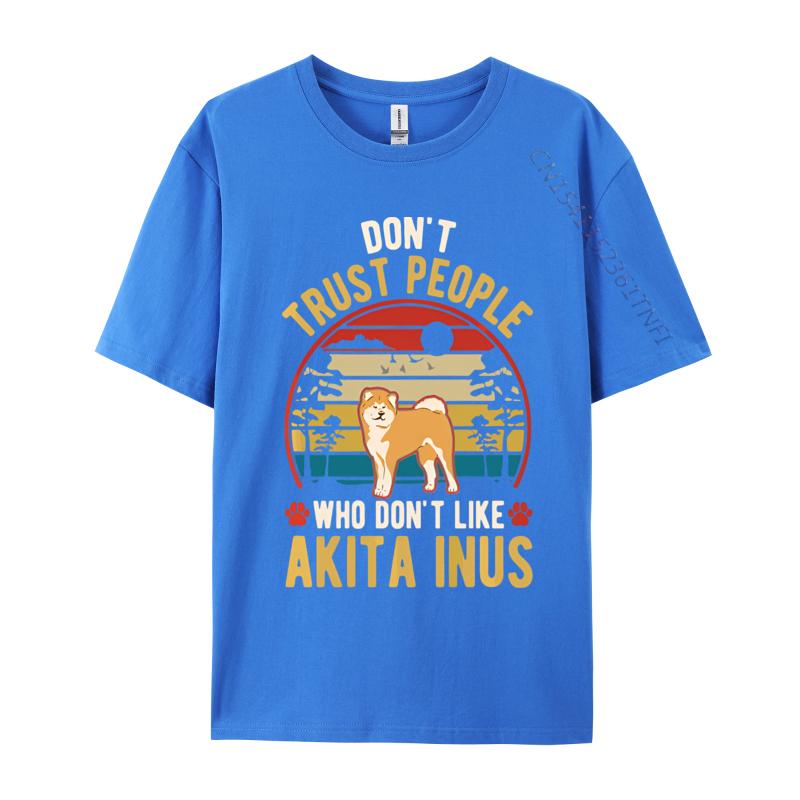 Dont Trust People Who Dont Like Akita Tshirt Black Cotton Tops Shirts for Men Family T Shirts Harajuku