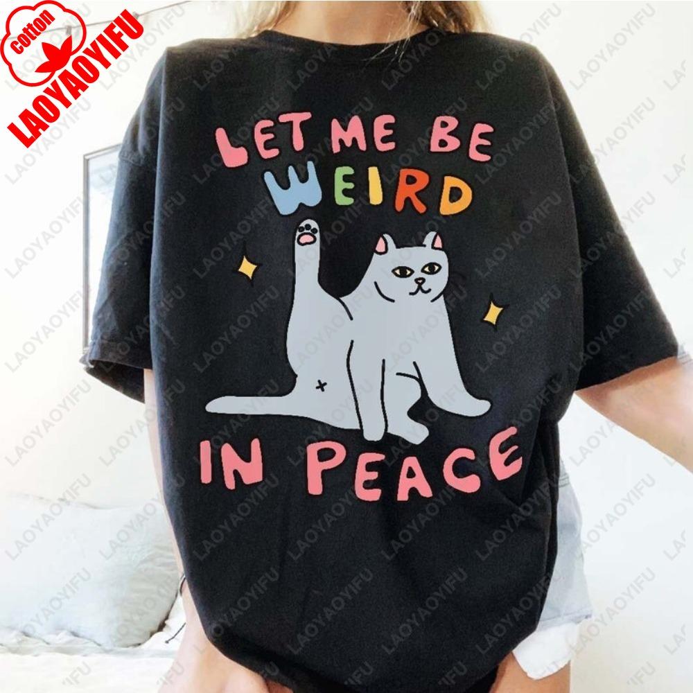 

Funny Graphic Cat Meme T Shirt Wierd in Peace Punny Offensive TShirts Cool Novelty 90s Graphic Drama Women Unisex Cotton Tshirt 4XL