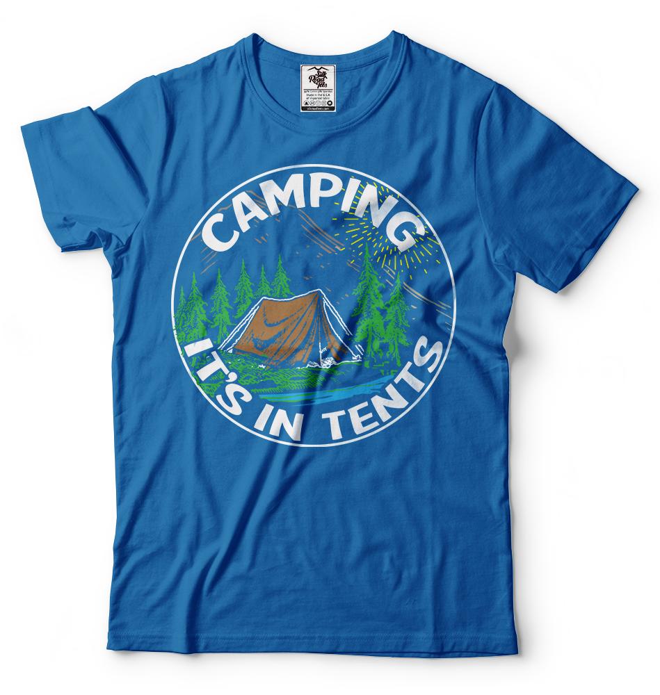 Camping Its In Tents Funny Camping T Shirt Campfire Shirt Camping T shirt S