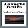 Thought Relics by Rabindranath Tagore Hardback Book 9781515435518