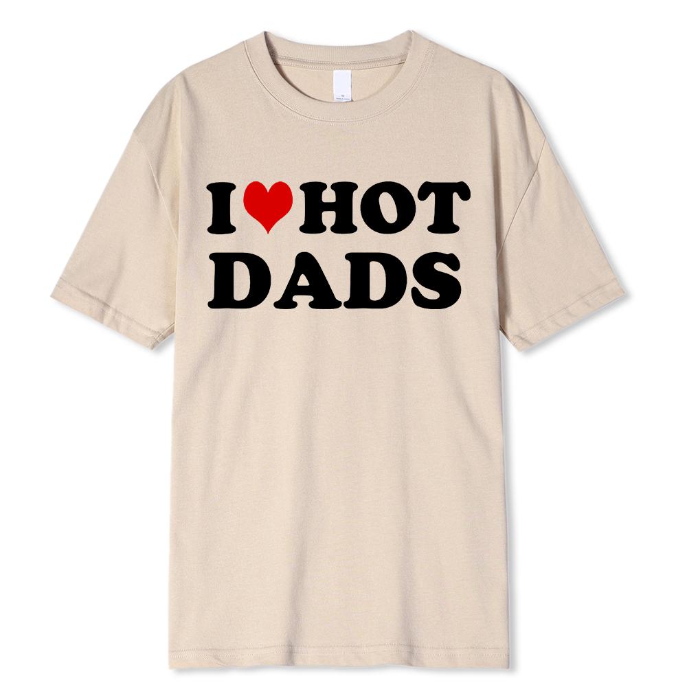 Funny I Love Hot Dads Red Heart T Shirts Graphic Streetwear Short Sleeve O-Neck Harajuku T-shirt Men/Women Clothing