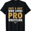 Just A Guy Who Loves Pro Wrestling Distressed T-Shirt