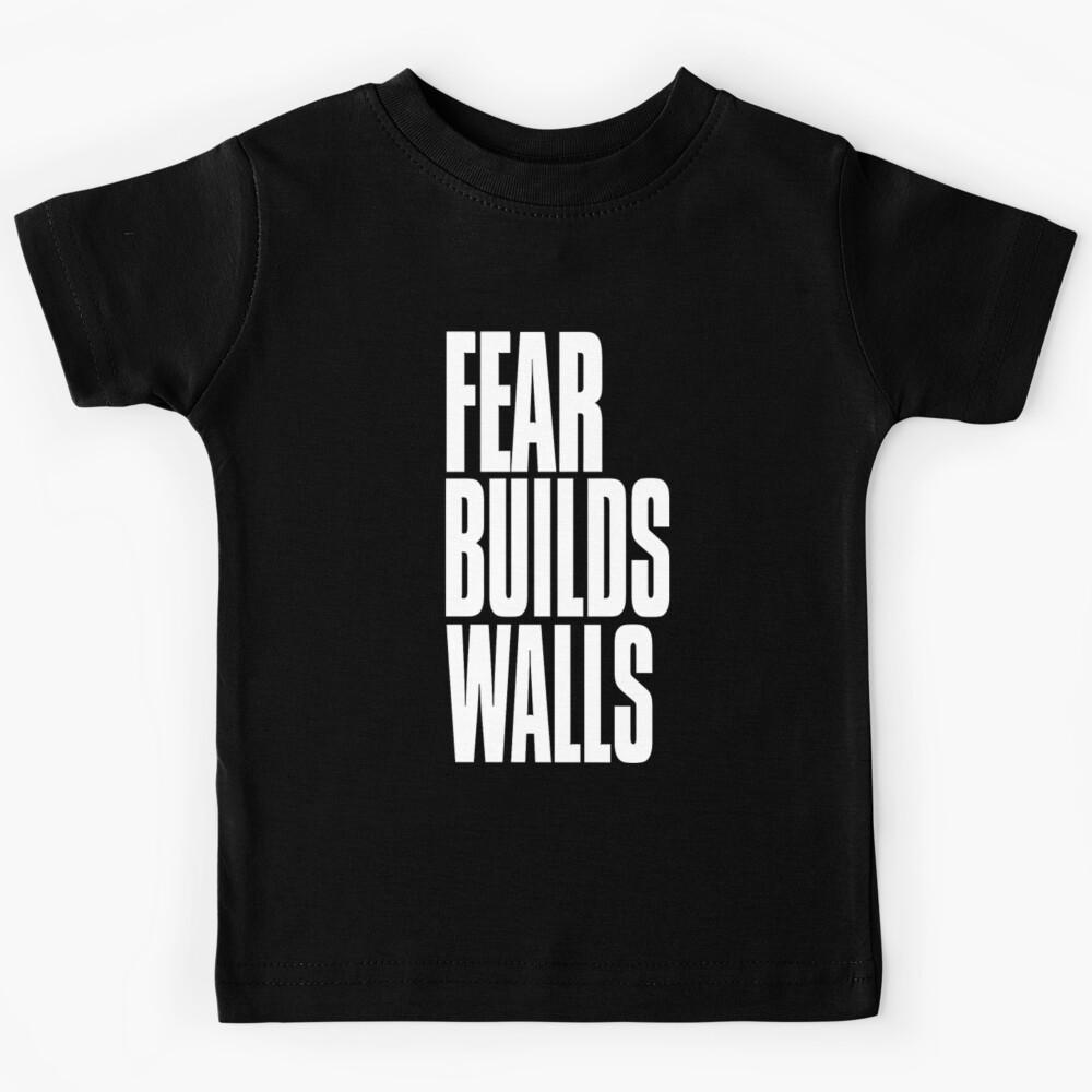 Fear Builds Walls Kids T-Shirt 130