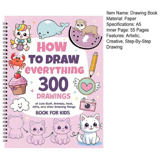 How To Draw Everything Art Book 300 Step-By-Step Drawings of Cute Stuff Animals Food Gifts for Children 8-12 Years