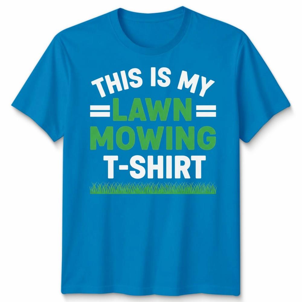 This Is My Lawn Mowing Unisex T Shirt Funny Mower Gardening Fathers Day Dad Gift
