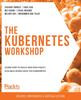 Kniha The The Kubernetes Workshop : Learn How To Build and Run Highly Scalable Workloads On Kubernetes