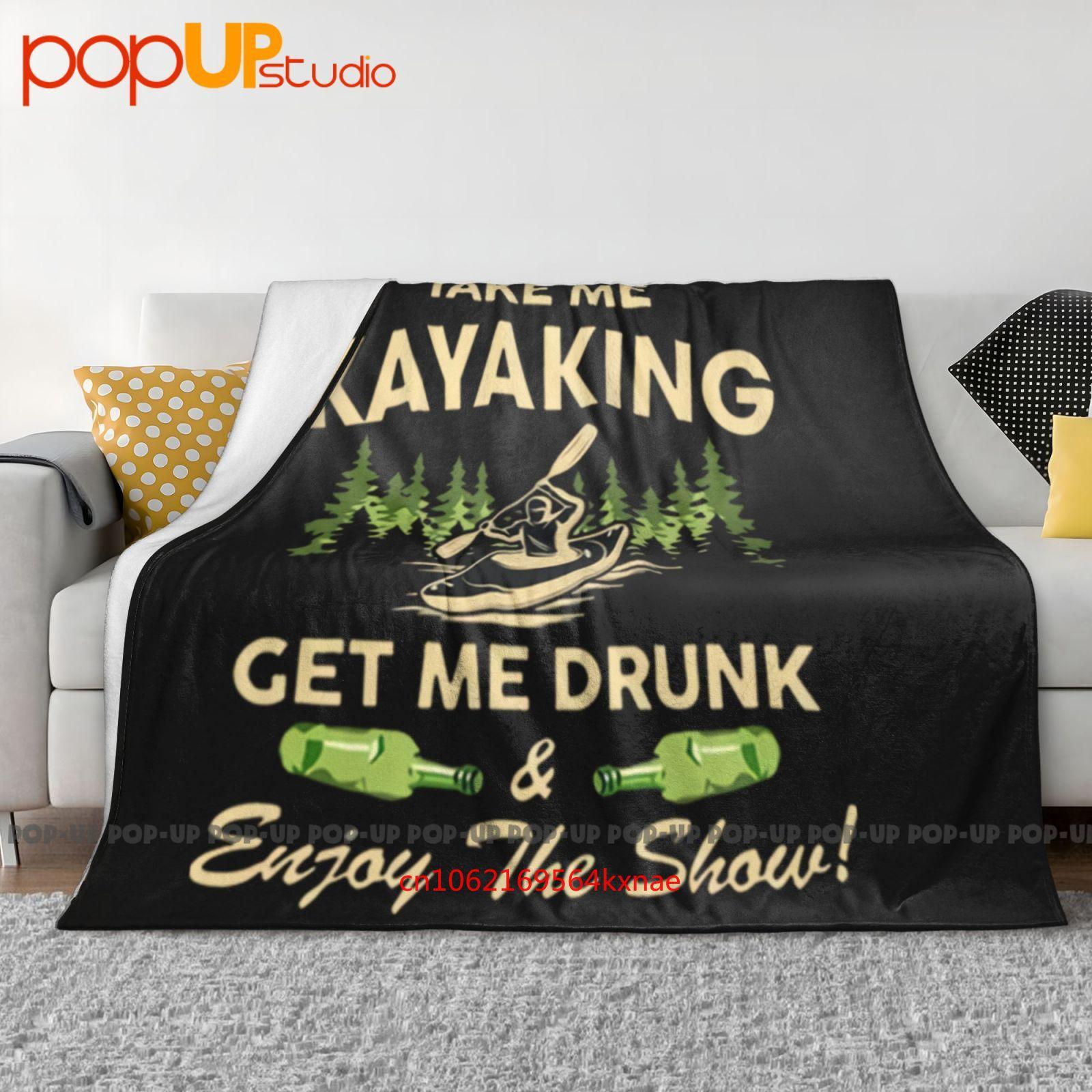 Kayak Take Me Kayaking Get Me Drunk And Enjoy The Show Ultra-Soft Blanket Quilt Winter Sofa Cover Bed Covers 30x40in