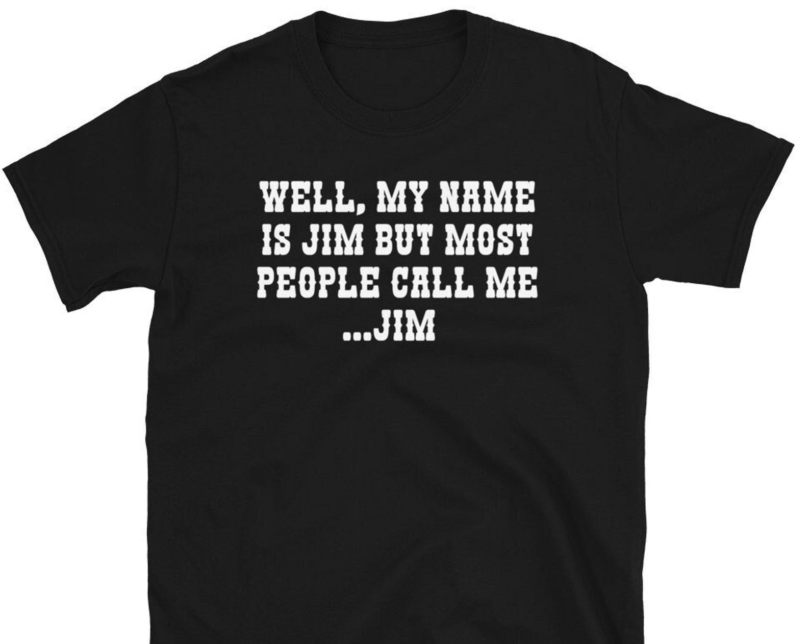 Well My Name Is Jim But Most People Call Me Jim - Unisex T-Shirt S