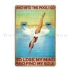 Swimming Into The Pool I Go To Lose My Mind Metal Sign Printed Home Decoration Wall Mural Club Tin Sign Poster