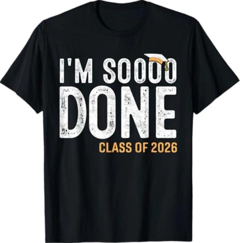 I am So Done Class of 2026 Graduate 26 Senior Graduation T-Shirt XL