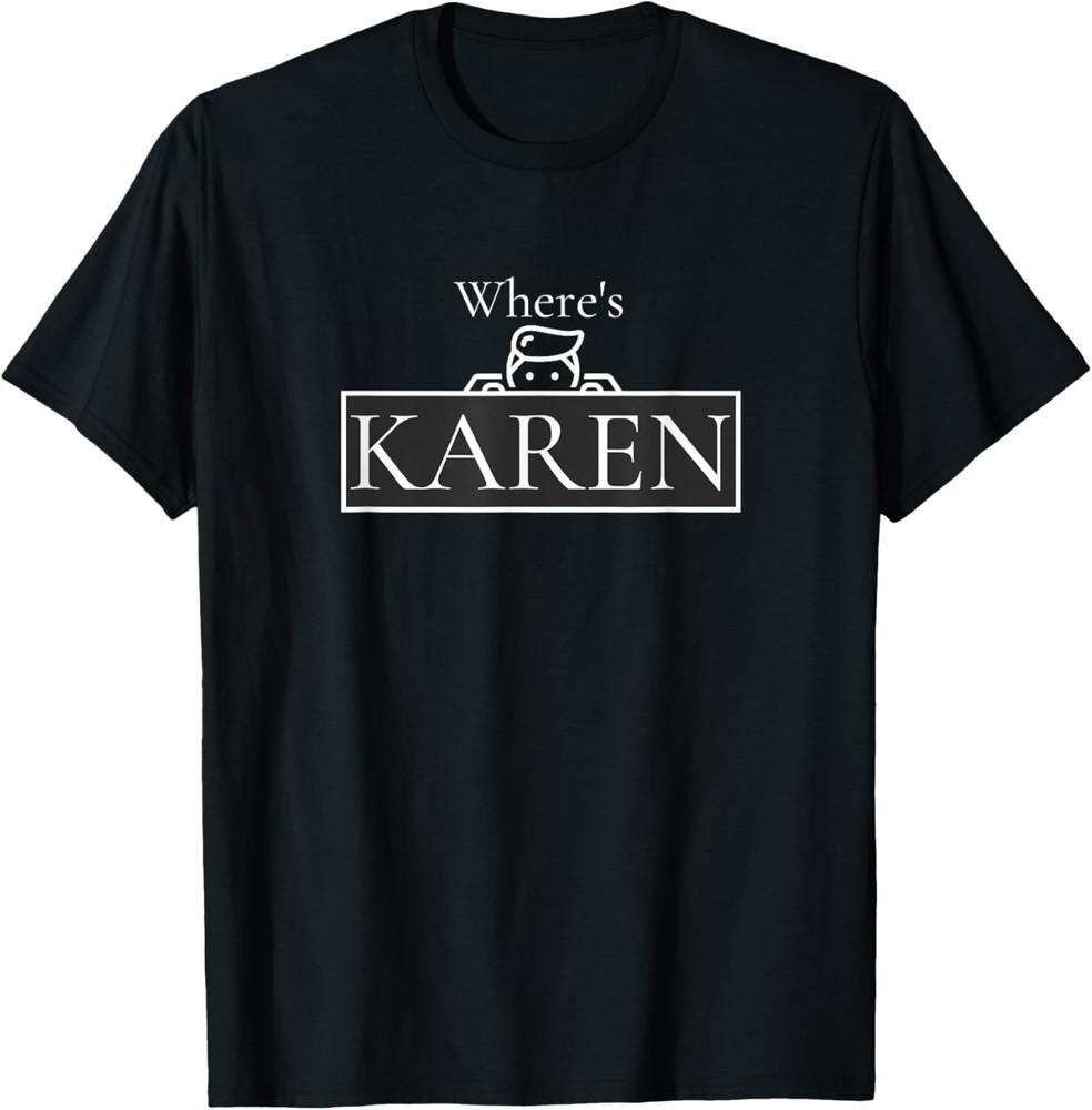 Funny Karen Where039s Karen Meme Sarcastic T-Shirt