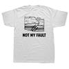 New Not My Fault T Shirt Earthquake Line Geology Geologist Science Streetwear Short Sleeve Birthday Gifts Summer T-shirt