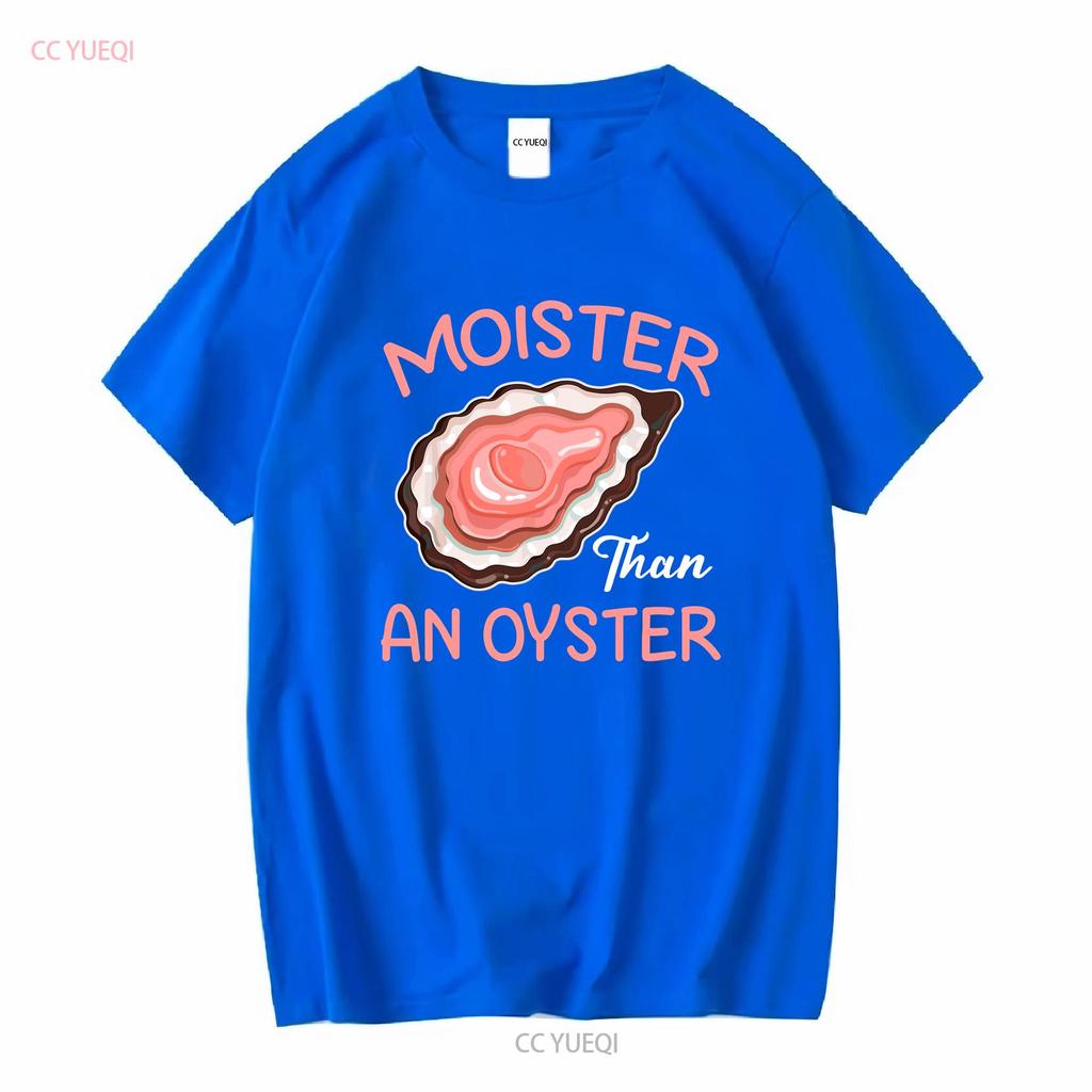 Moister Than An Oyster Funny Shucking T Shirt Size S 5XL vintage Washed Top For Everyday Wear Versatile Slightly fashion