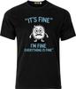 Its Fine I'm Fine Everything Is Fine Adult DTF T-Shirt Mens Womens Tees Top