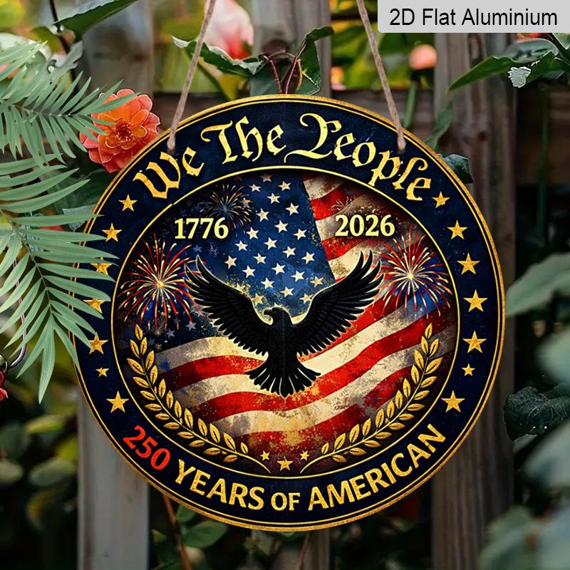2D Flat, 1pc Round Aluminum Hanging Sign, "We The People" 250 Years Of American Patriotic Design, 1776-2026 Bald Eagle Metal Sign, Perfect for Front