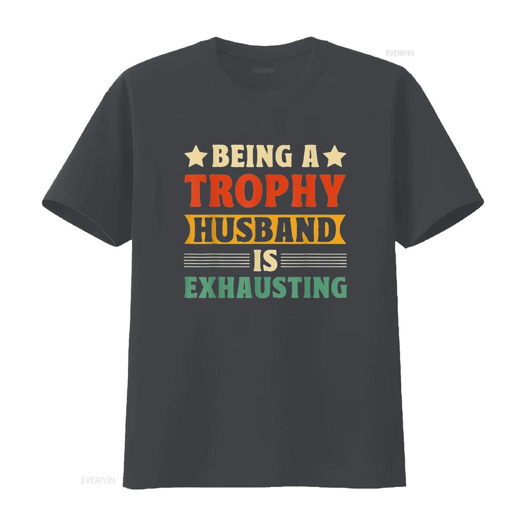 Being A Trophy Is Exhausting Funny Husband Womens T Shirt Black 2XL vintage Washed Versatile Soft homme Stylish graphic