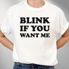 Blink If You Want Me Funny Sarcastic Saying T Shirt Casual For Juniors Offensive Quote Vintage Comfortable Versatile