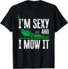 I'm Sexy And I Mow It Funny Lawn Mower Gardener T-Shirt