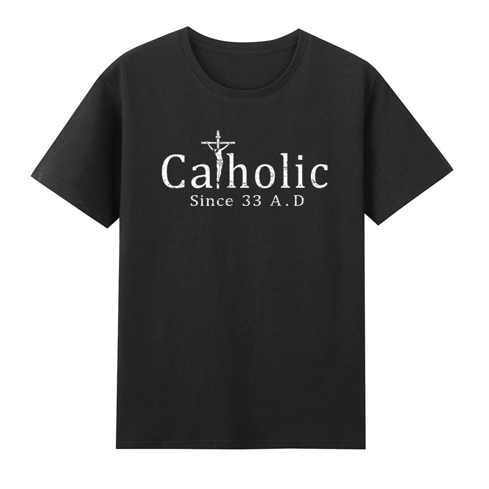 Catholic Since 33 Ad Crucifix Jesus Funny Christian Faith Tshirt S