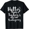 Funny Thanksgiving Shirt Hotter Than a Turkey's Ass