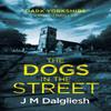 The Dogs In the Street by J M Dalgliesh Paperback Book 9781800804722