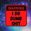 Warning I Do Dumb Shit Sticker, Funny Sign Decal Durable for Laptop, Car,Skateboard & More Perfect for Teens, Adults, Creative Decor & Gifting