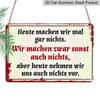 2D Flat, 1pc Metal Plate with German Humorous Quote "Today I Do Nothing" - Vintage Aluminium Wall Art 8.0x12.0inch, Perfect for Home, Bar, Café