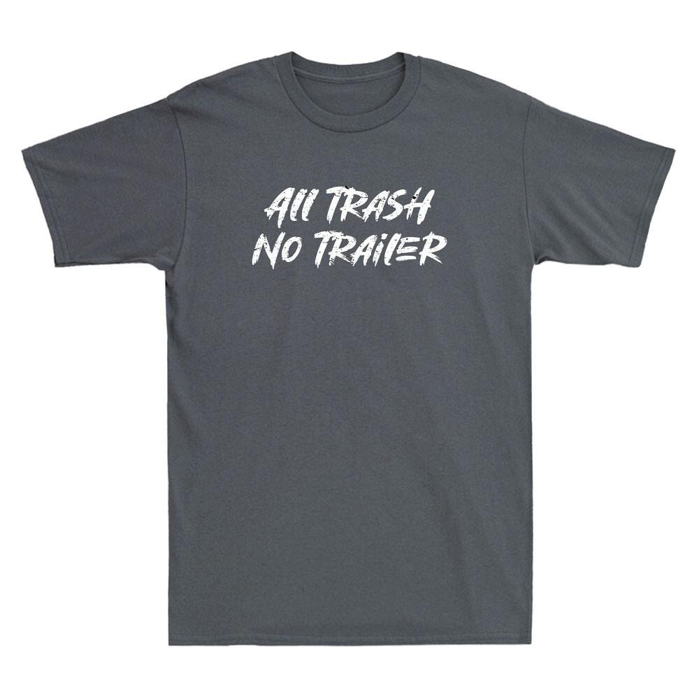 All Trash No Trailer Funny Saying Quote Gift Vintage Unisexs Short Sleeve Tshirt