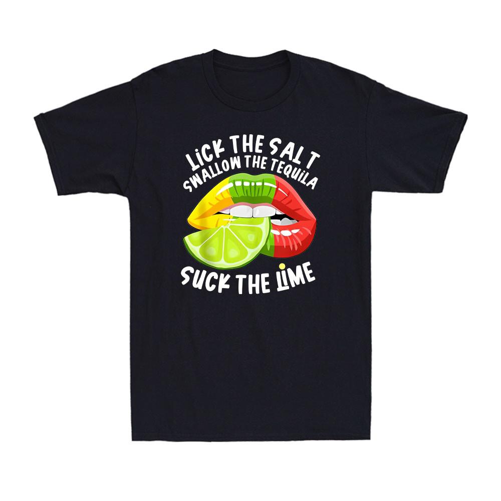 I Lick Salt Swallow Tequila Suck Lime and Cinco De Mayo Drinking Men s T-Shirt Unisex T-Shirt M
